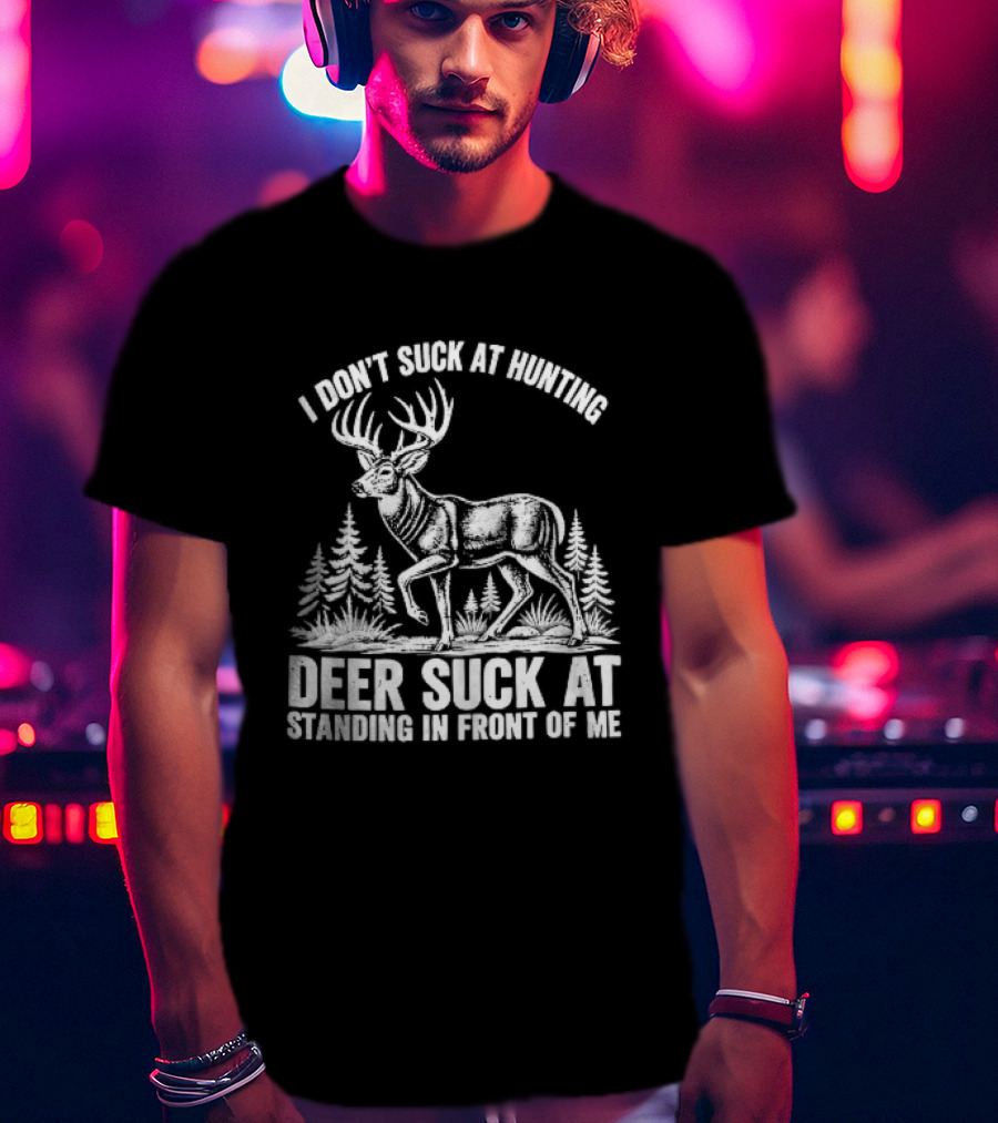 I Don't Suck At Hunting Deer Standing In Front Of Me Antlered Buck Forest Line T-Shirt
