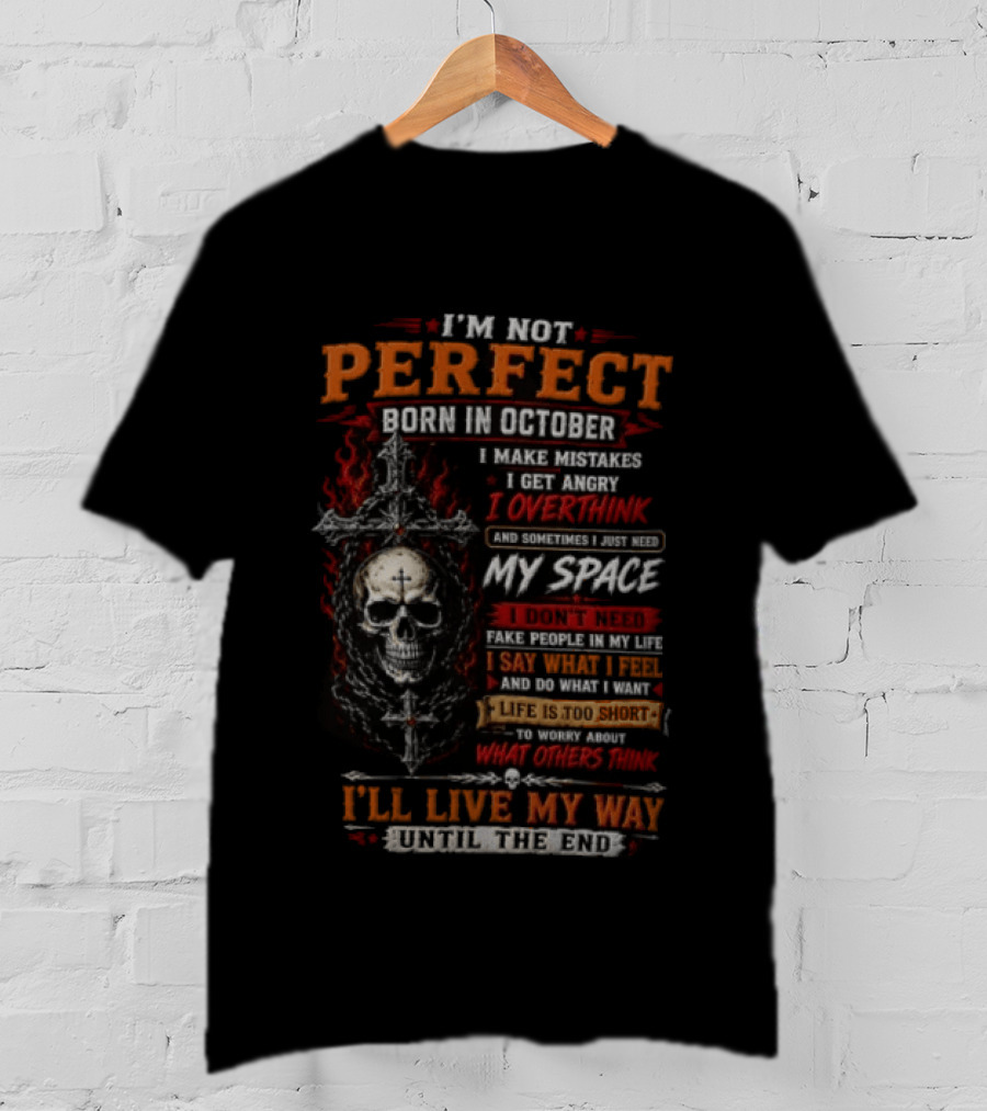 I'm Not Perfect Born In October Skull I Make Mistakes I Get Angry Overthink Need My Space I'll Live My Way Until The End T-Shirt