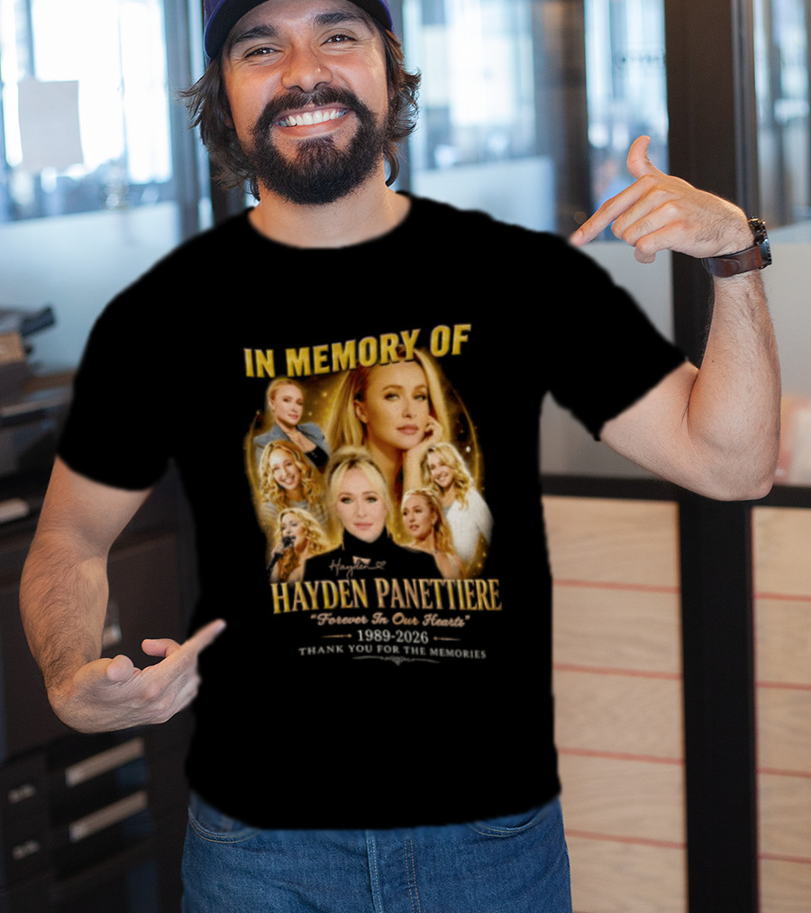 In Memory Of Hayden Panettiere 1989 2026 Forever In Our Hearts Thank You For The Memories T-Shirt