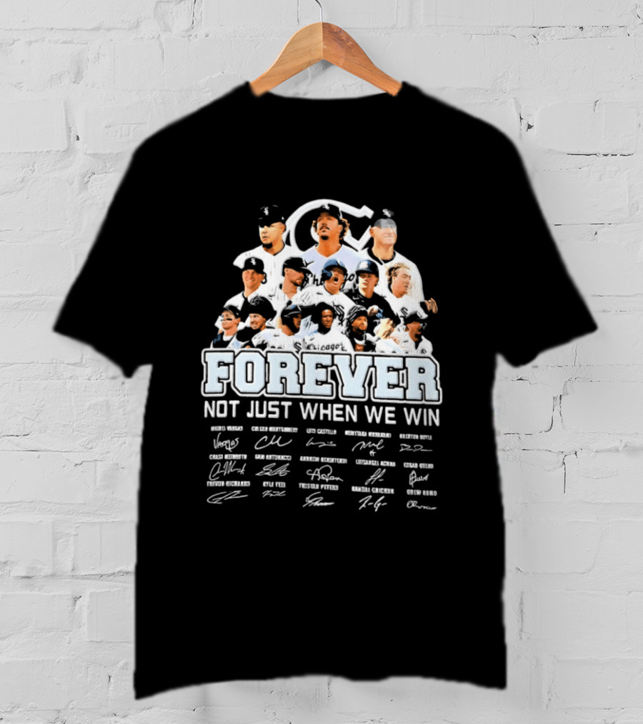 Forever Not Just When We Win Chicago White Sox Players Baseball Signatures T-Shirt