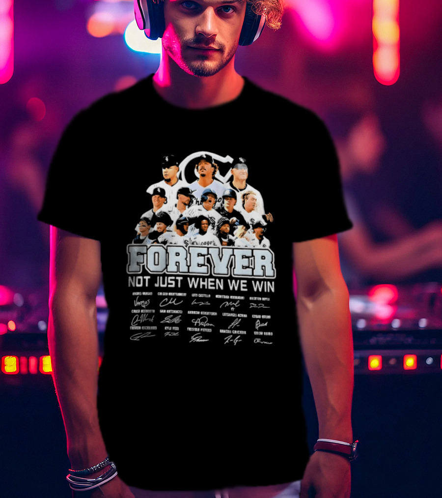Forever Not Just When We Win Chicago White Sox Players Baseball Signatures T-Shirt