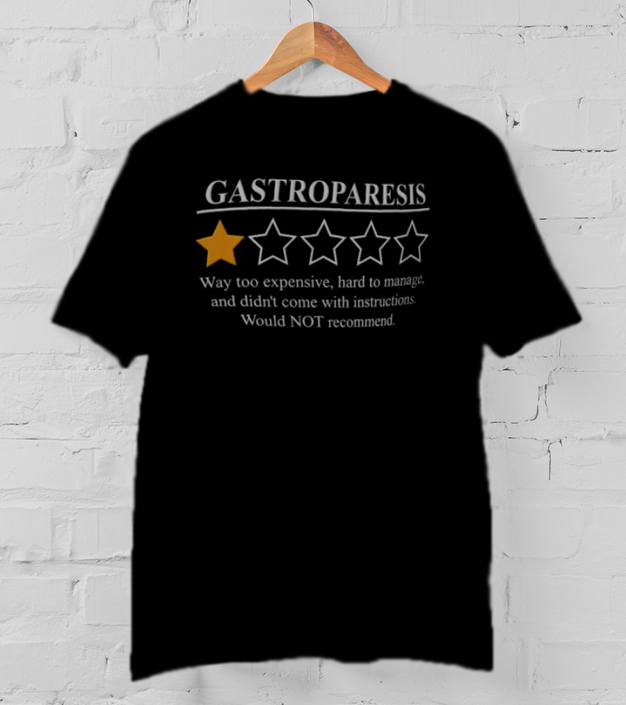 Gastroparesis Way Too Expensive Hard To Manage Didn't Come With Instructions Would Not Recommend T-Shirt