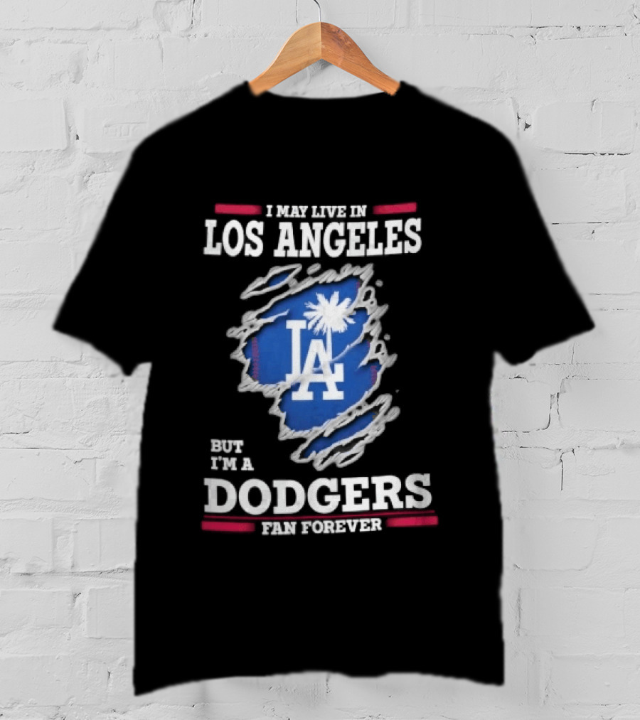 Los Angeles Dodgers Fan Forever Ripped Hole LA I May Live In But T-Shirt