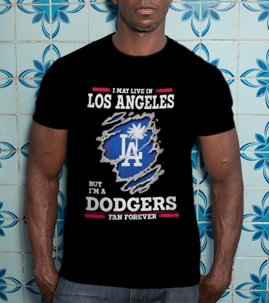 Los Angeles Dodgers Fan Forever Ripped Hole LA I May Live In But T-Shirt