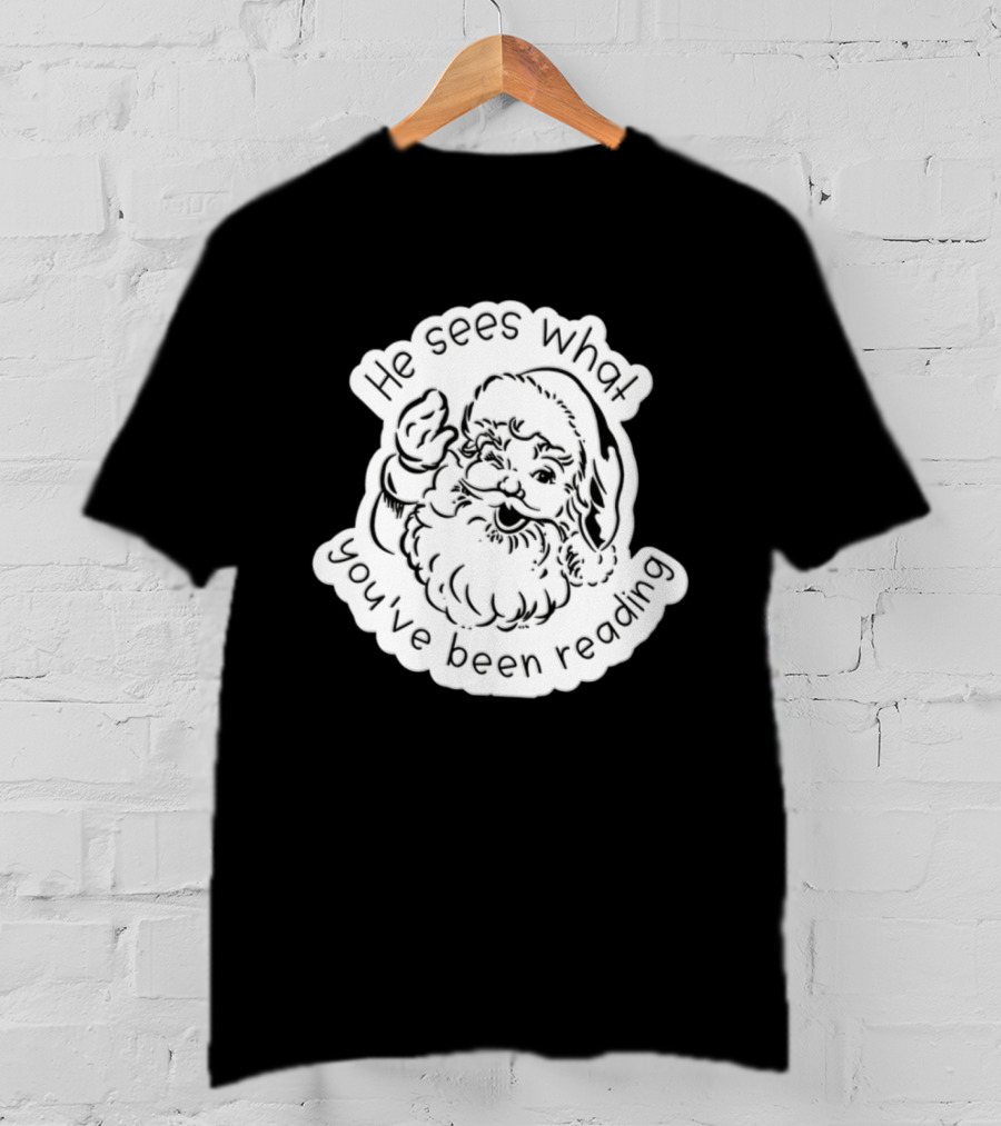 Santa Claus He Sees What You've Been Reading T-Shirt