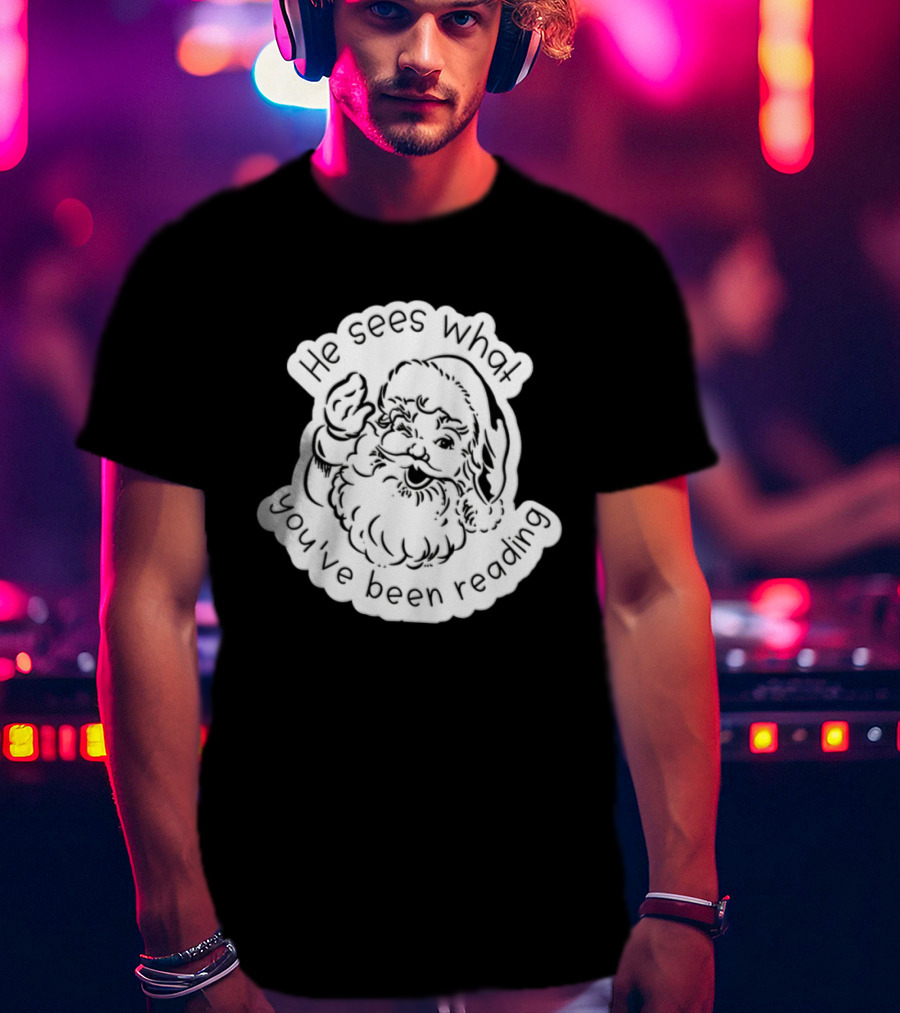 Santa Claus He Sees What You've Been Reading T-Shirt