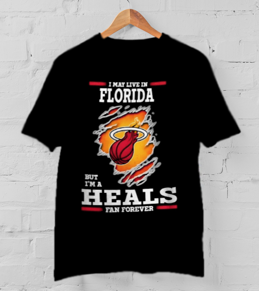 Miami Heat I May Live In Florida But I'm A Heals Fan Forever Flame Basketball Torn Rip Effect T-Shirt