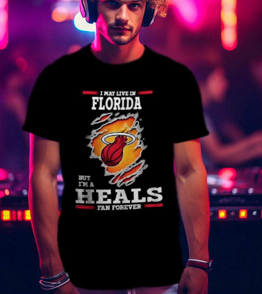 Miami Heat I May Live In Florida But I'm A Heals Fan Forever Flame Basketball Torn Rip Effect T-Shirt