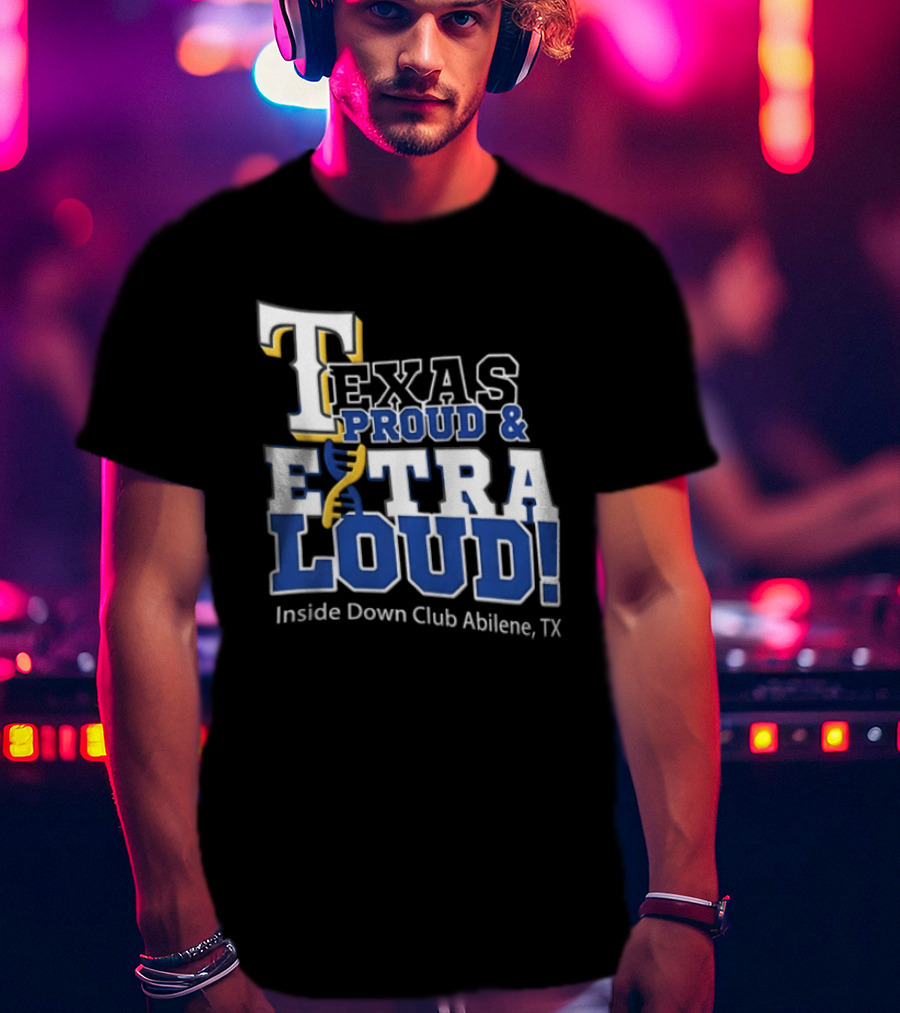 Texas Proud Extra Loud Inside Down Club Abilene TX T-Shirt