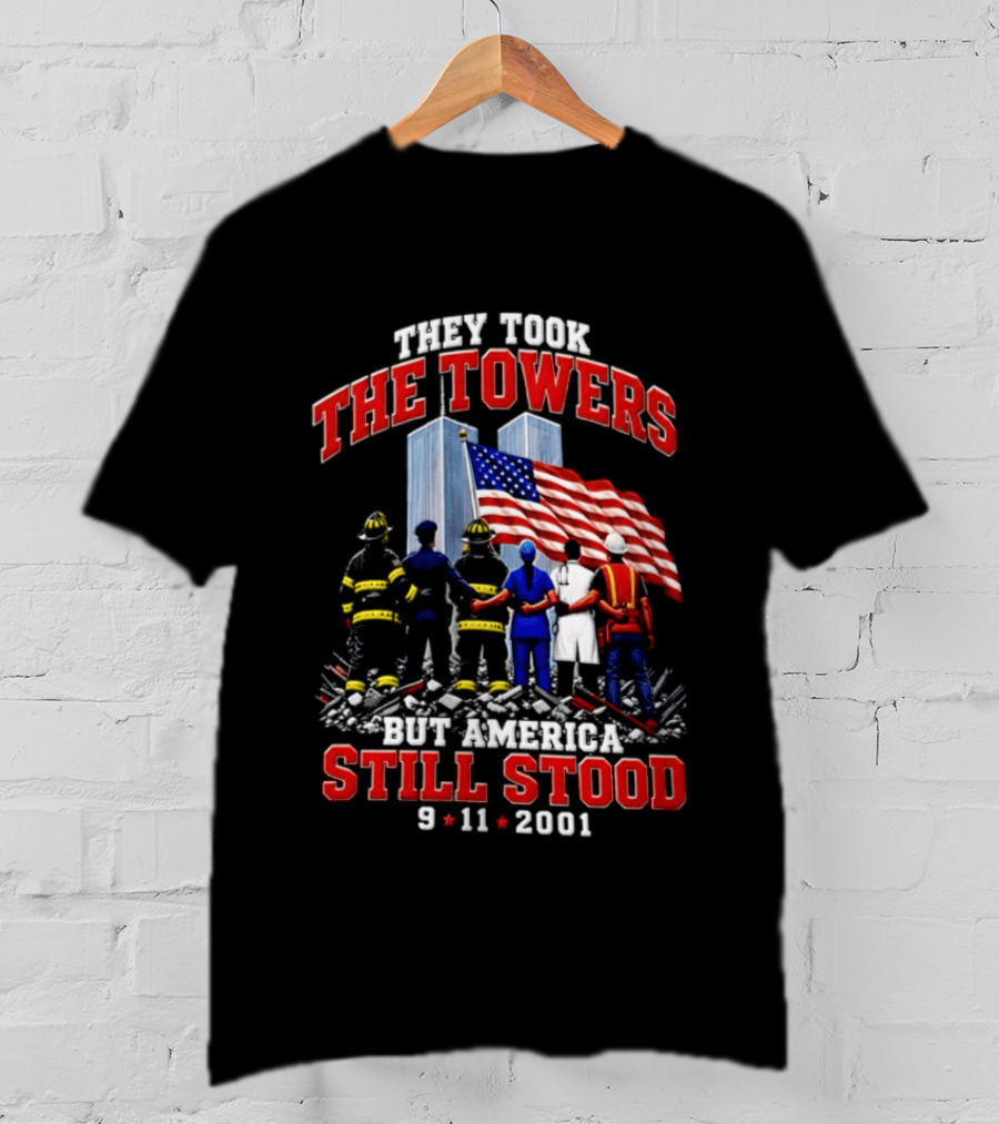 They Took The Towers America Still Stood 9 11 2001 Flag And Heroes T-Shirt