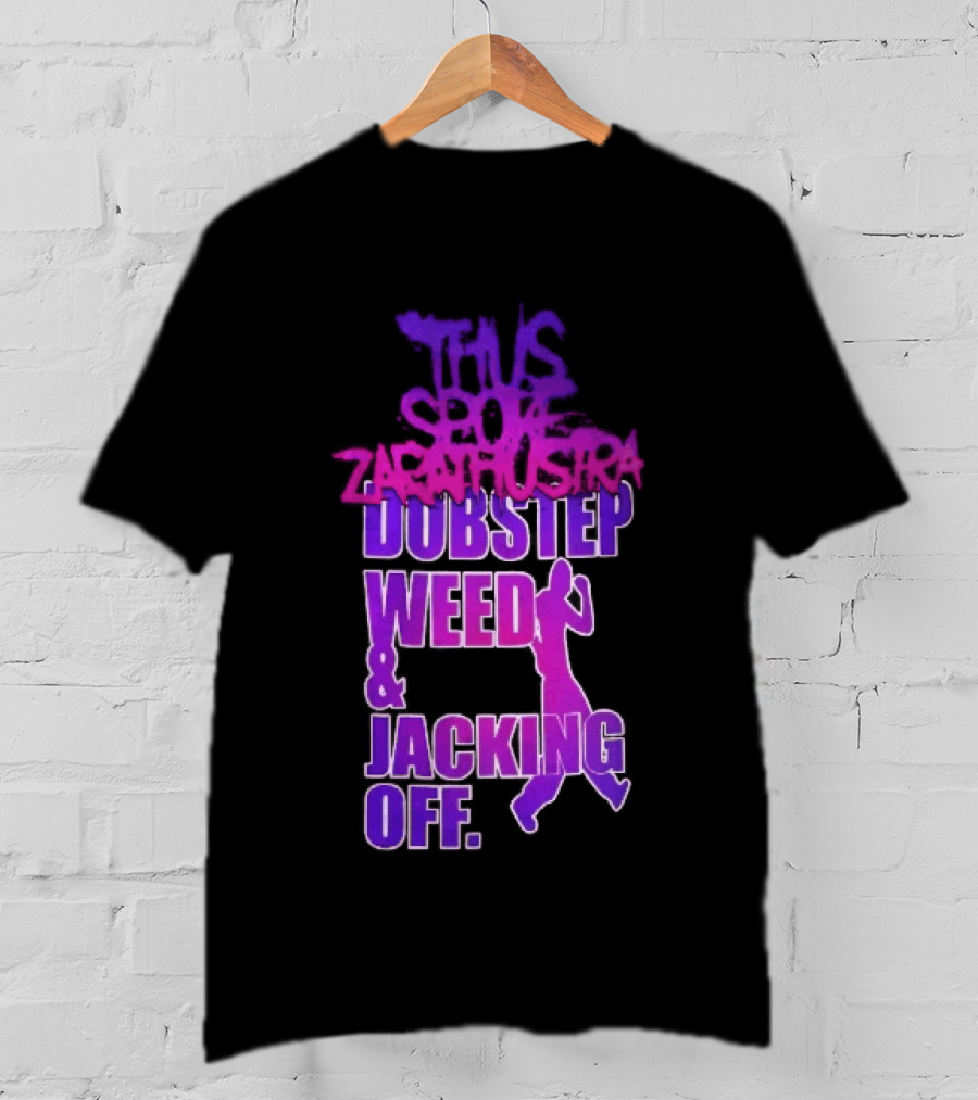 Thus Spoke Zarathustra Dubstep Weed Jacking Off Purple Dancing Girl T-Shirt
