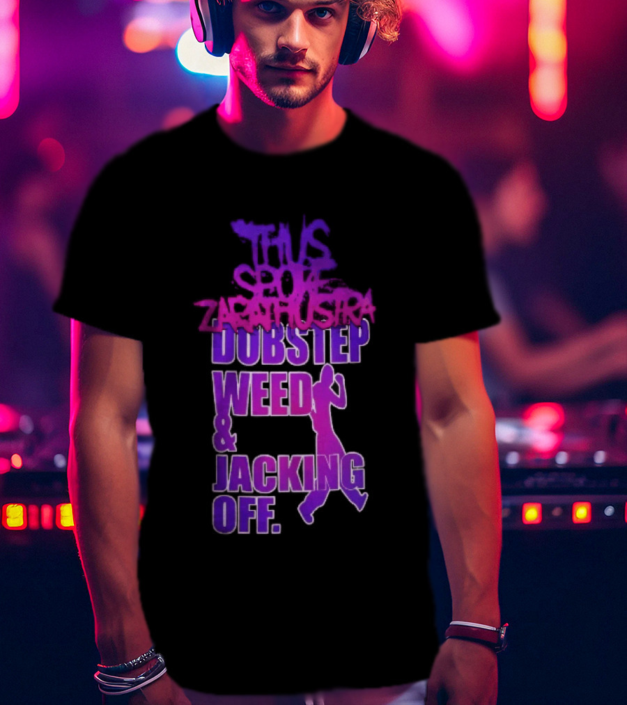 Thus Spoke Zarathustra Dubstep Weed Jacking Off Purple Dancing Girl T-Shirt