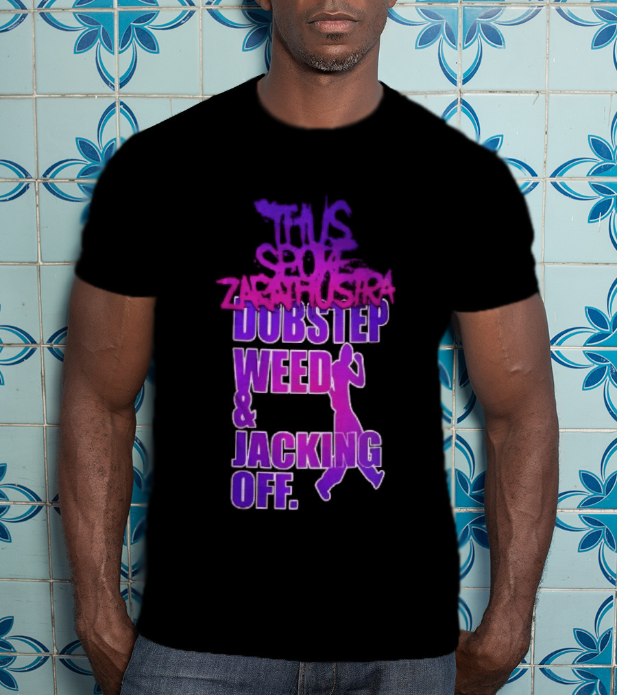 Thus Spoke Zarathustra Dubstep Weed Jacking Off Purple Dancing Girl T-Shirt
