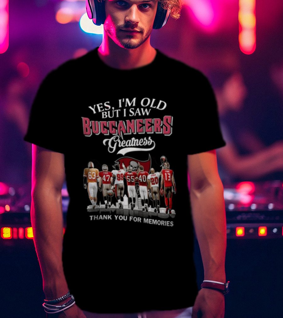 Yes I'm Old But I Saw Buccaneers Greatness Thank You For Memories T-Shirt