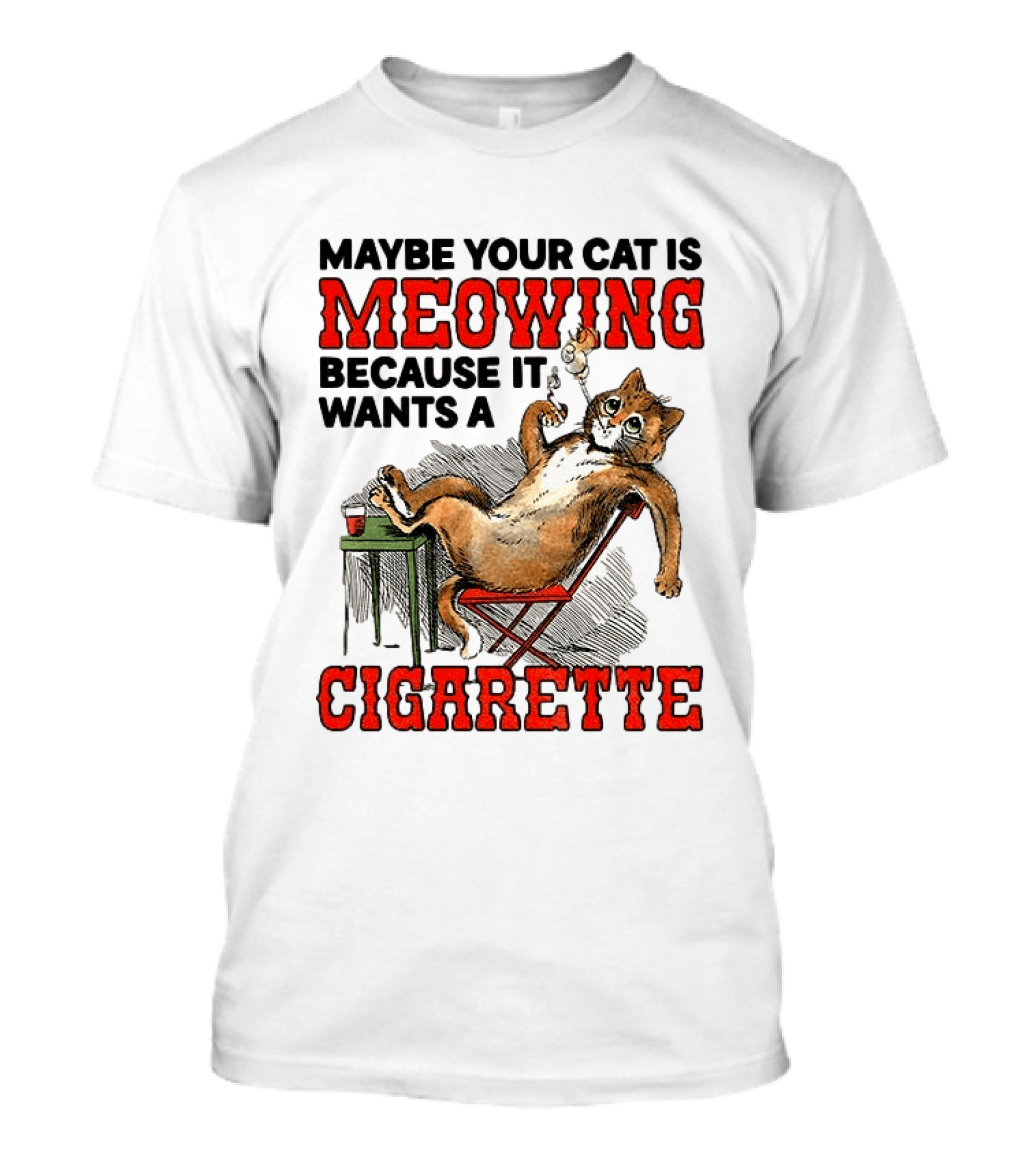 Maybe Your Cat Is Meowing Because It Wants A Cigarette Cat Smoking Drinking T-Shirt