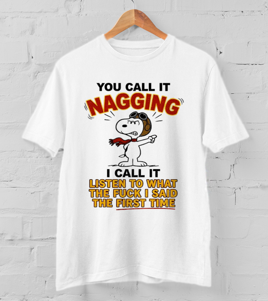 Snoopy You Call It Nagging Listen To What I Said The First Time T-Shirt