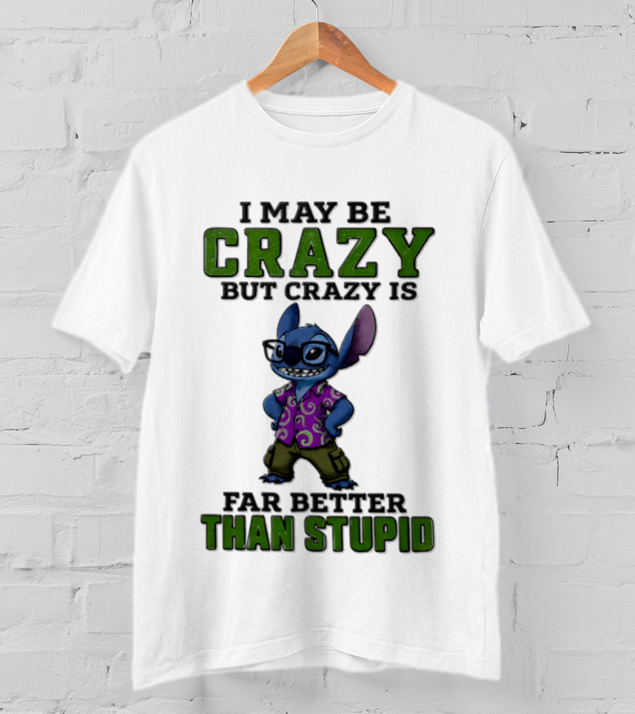 Lilo And Stitch I May Be Crazy But Crazy Is Far Better Than Stupid T-Shirt