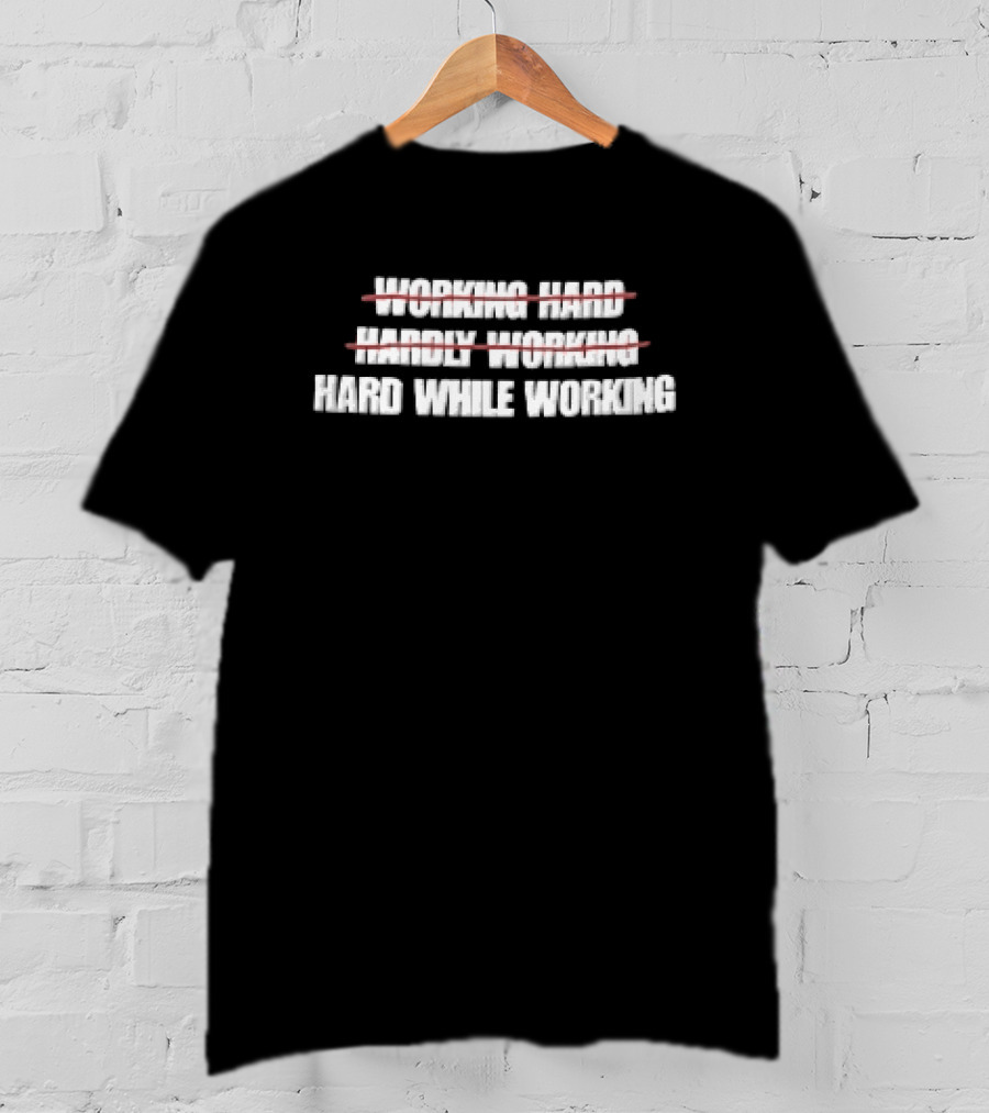 Working Hard Hardly Working Red Strikethrough Lines Irony T-Shirt
