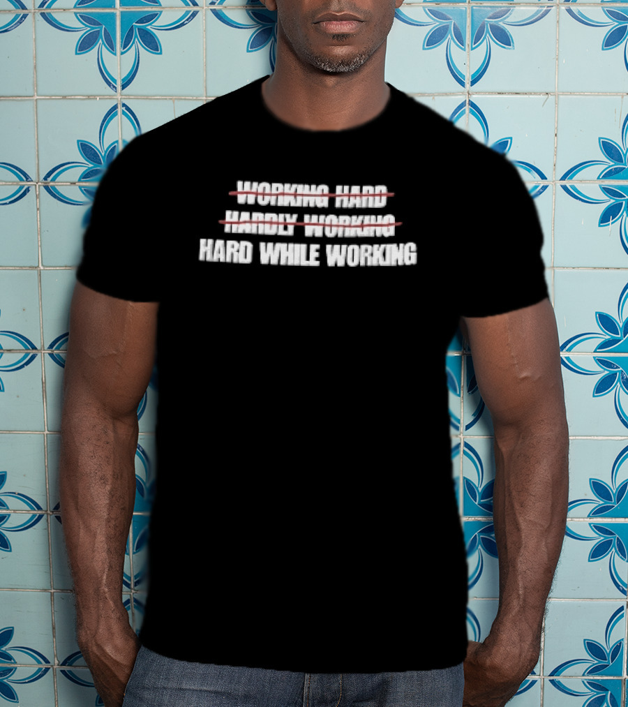 Working Hard Hardly Working Red Strikethrough Lines Irony T-Shirt