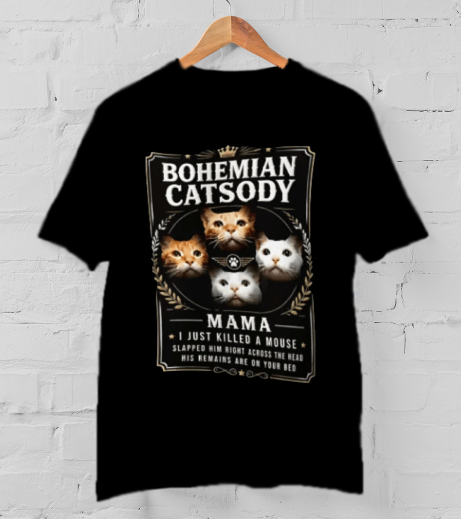 Bohemian Catsody Mama I Just Killed A Mouse Cats T-Shirt