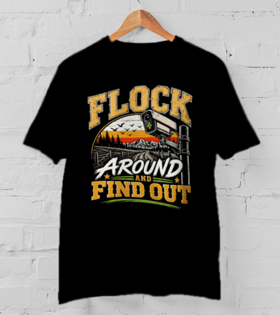 Flock Around And Find Out Security Camera Scene T-Shirt