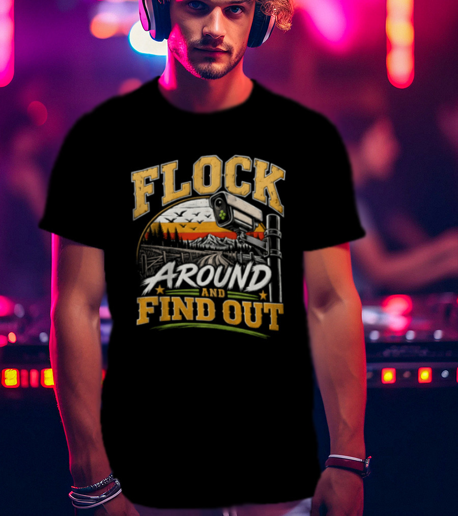 Flock Around And Find Out Security Camera Scene T-Shirt