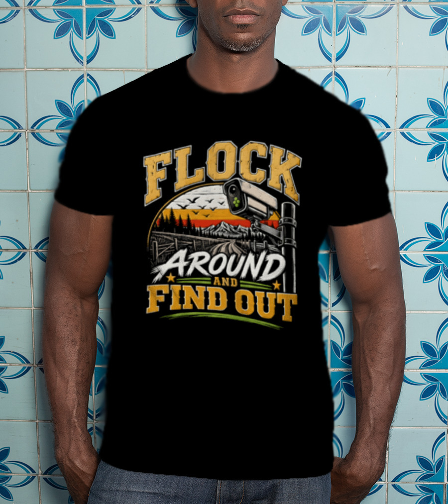 Flock Around And Find Out Security Camera Scene T-Shirt