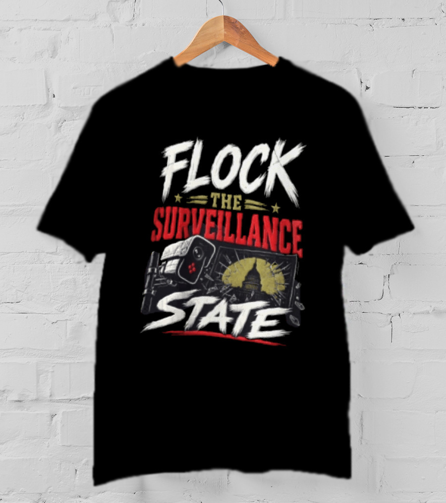 Flock The Surveillance State Capitol Building Camera Awareness T-Shirt