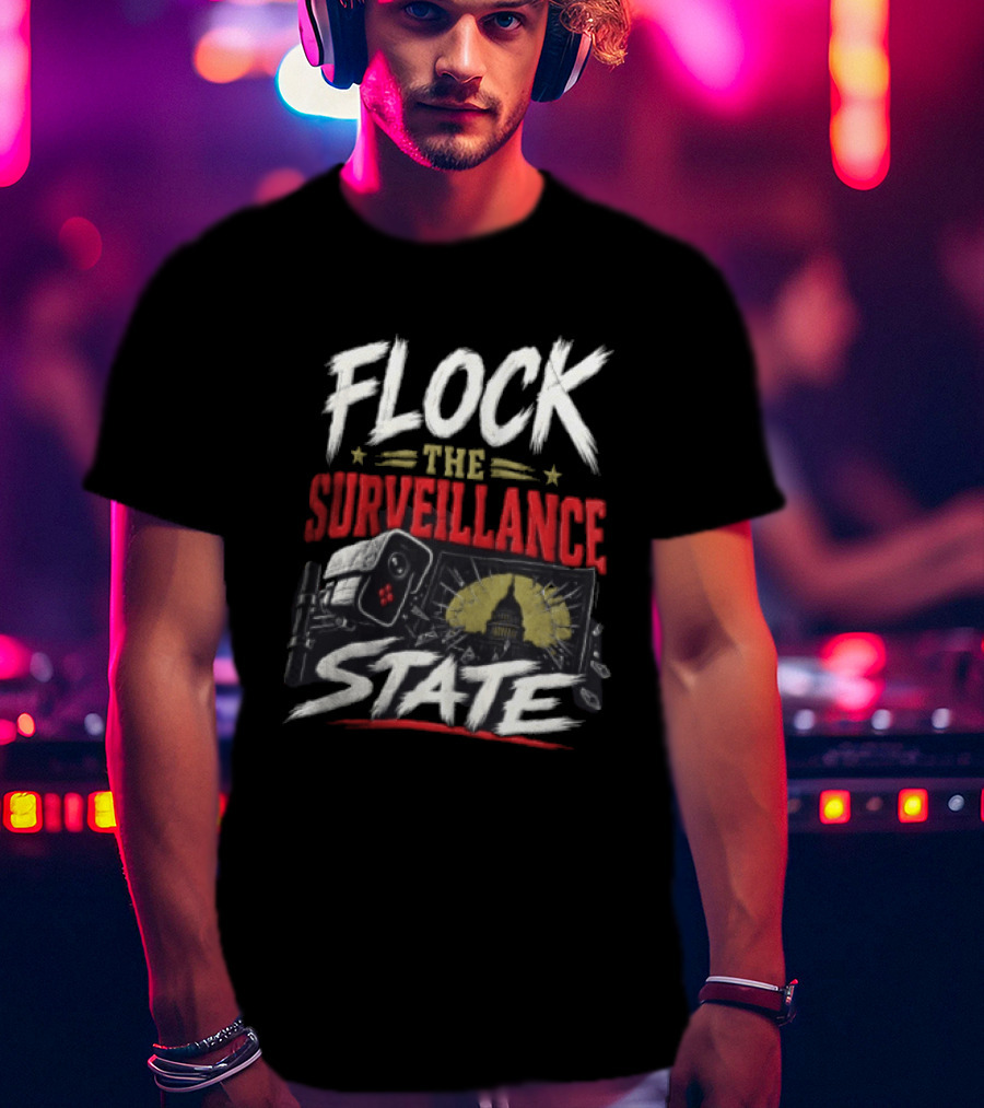 Flock The Surveillance State Capitol Building Camera Awareness T-Shirt