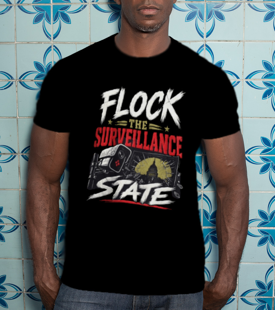 Flock The Surveillance State Capitol Building Camera Awareness T-Shirt