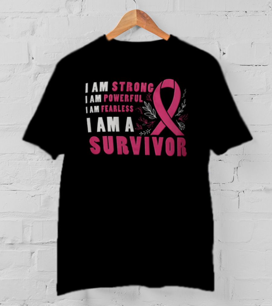 I Am Strong Powerful Fearless I Am A Survivor Breast Cancer Ribbon T-Shirt