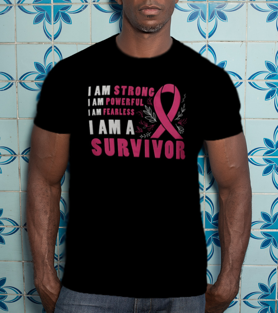 I Am Strong Powerful Fearless I Am A Survivor Breast Cancer Ribbon T-Shirt