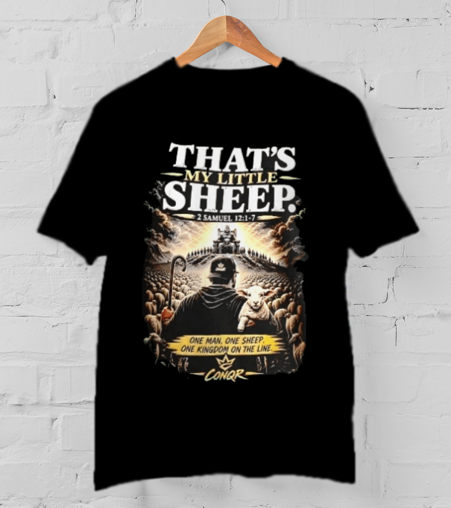 Conqr That's My Little Sheep 2 Samuel 12 1 7 One Man One Sheep One Kingdom On The Line Shepherd Holding Lamb T-Shirt
