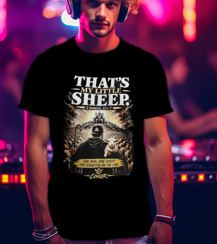 Conqr That's My Little Sheep 2 Samuel 12 1 7 One Man One Sheep One Kingdom On The Line Shepherd Holding Lamb T-Shirt