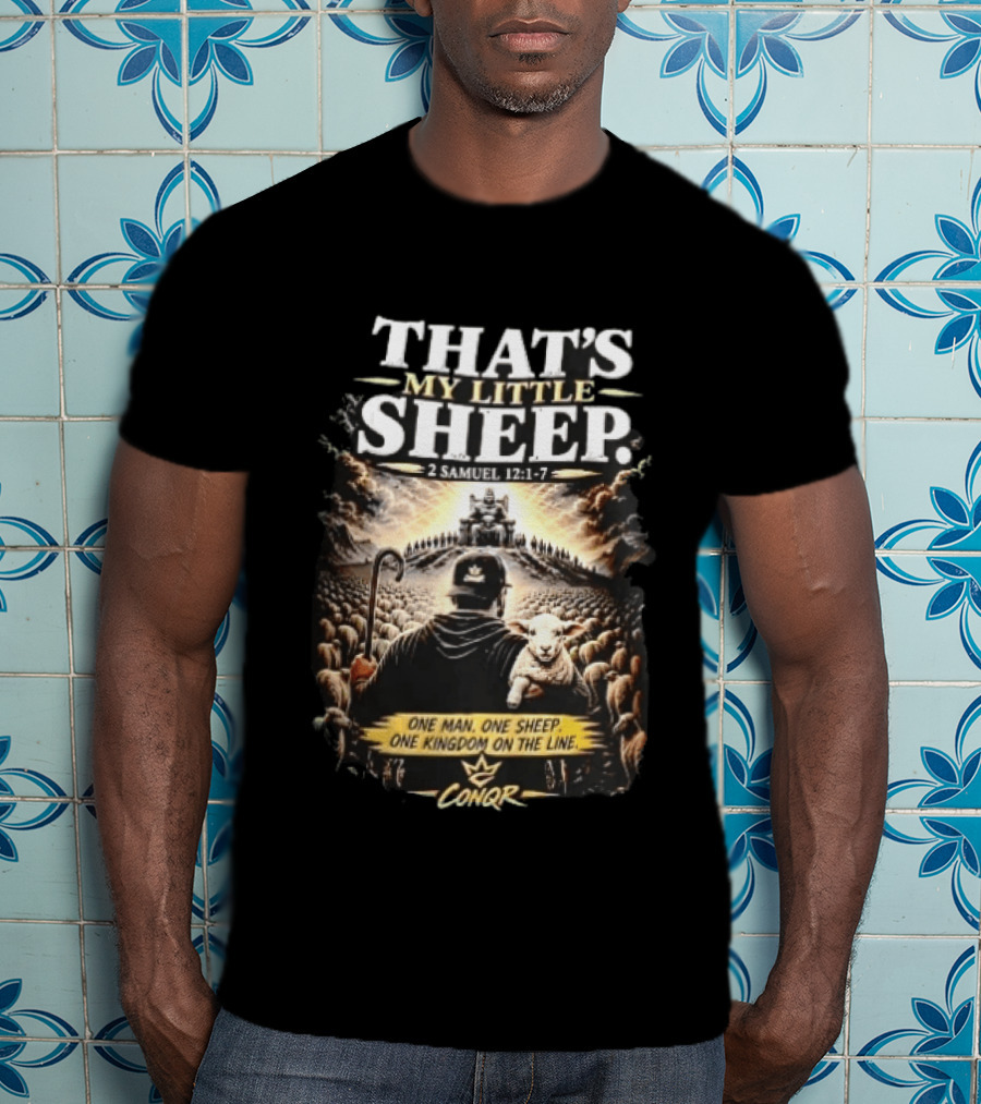 Conqr That's My Little Sheep 2 Samuel 12 1 7 One Man One Sheep One Kingdom On The Line Shepherd Holding Lamb T-Shirt
