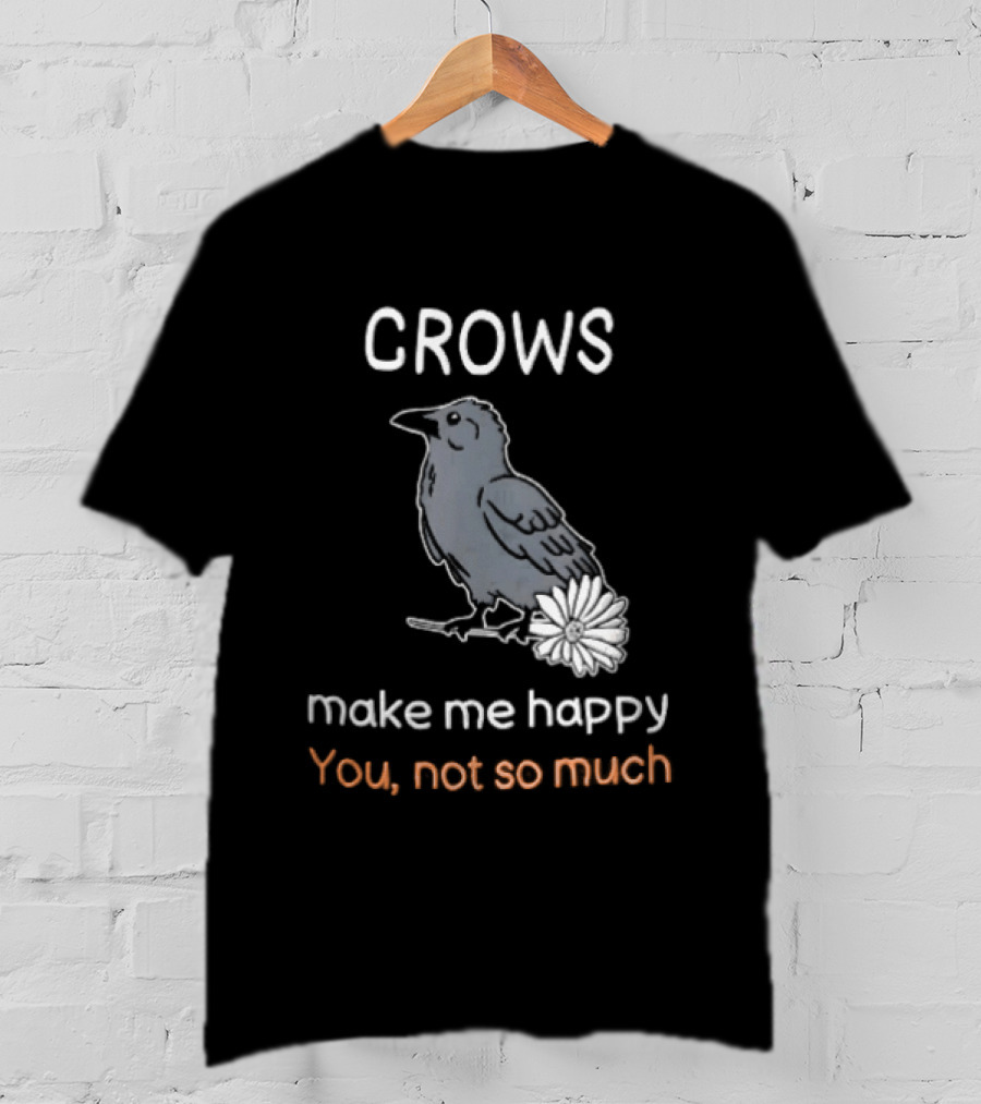 Crows Make Me Happy You Not So Much Cartoon Gray Bird T-Shirt