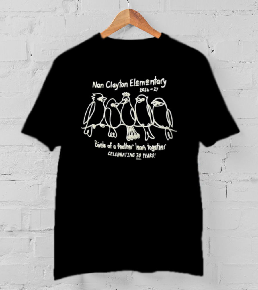 Nan Clayton Elementary 2026 2027 Birds Of A Feather Learn Together Celebrating 20 Years T-Shirt