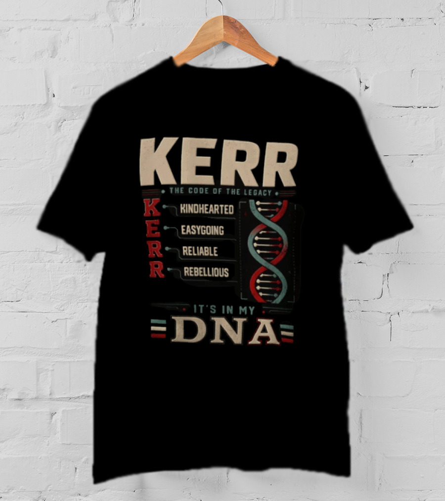Kerr The Code Of The Legacy Kindhearted Easygoing Reliable Rebellious DNA T-Shirt