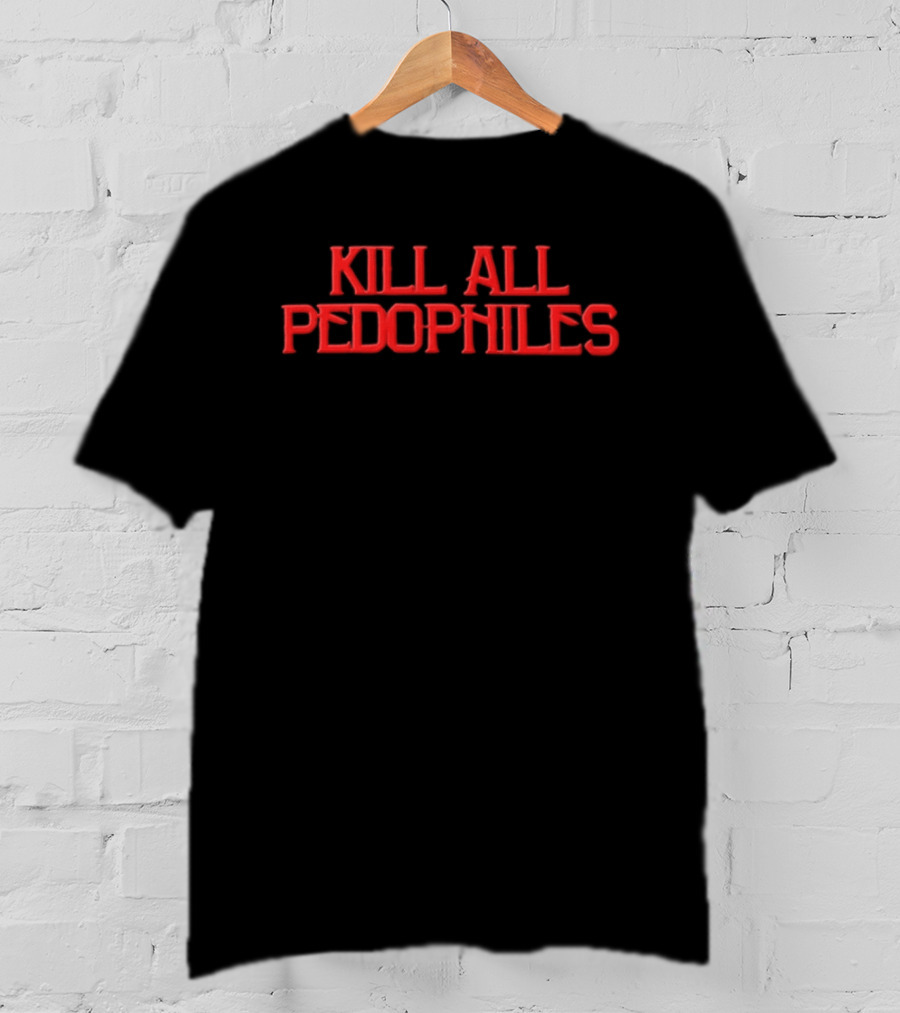 Kill All Pedophiles 2026 T-Shirt