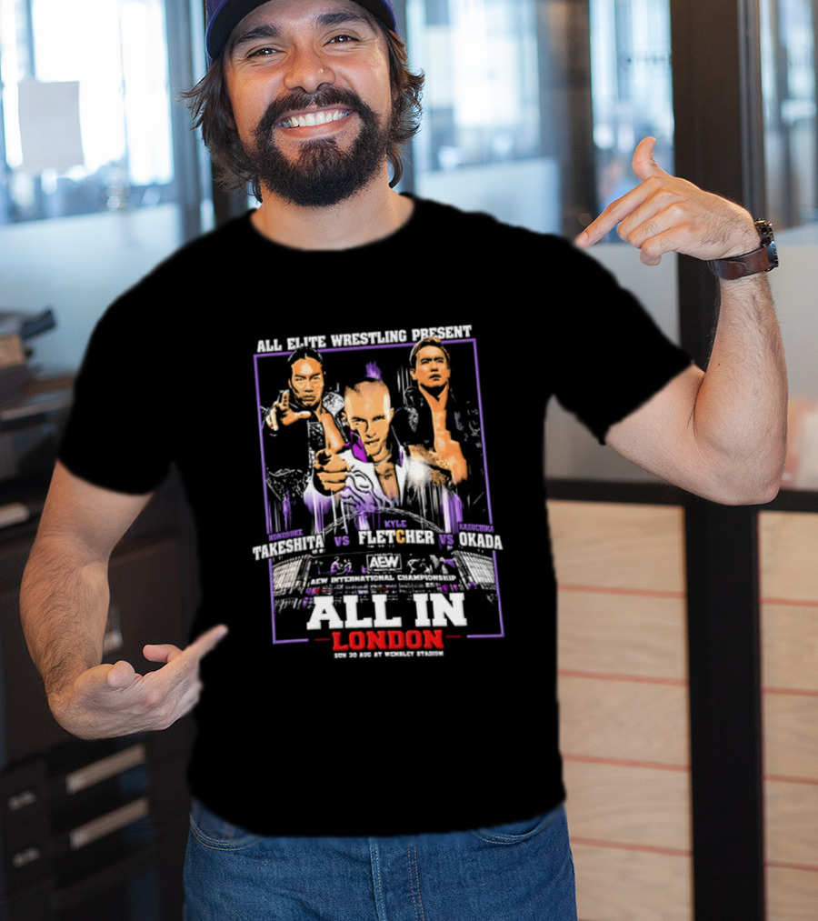 All Elite Wrestling Presents Takeshita Fletcher Okada All In London August 27 Wembley Stadium T-Shirt