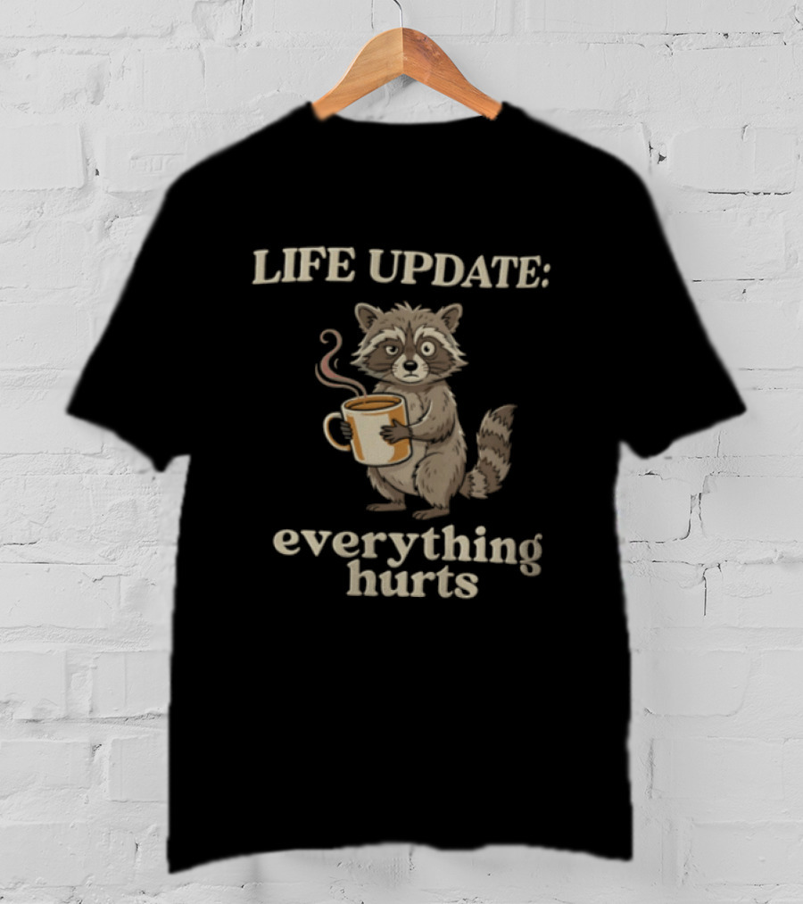Life Update Everything Hurts Coffee Raccoon T-Shirt