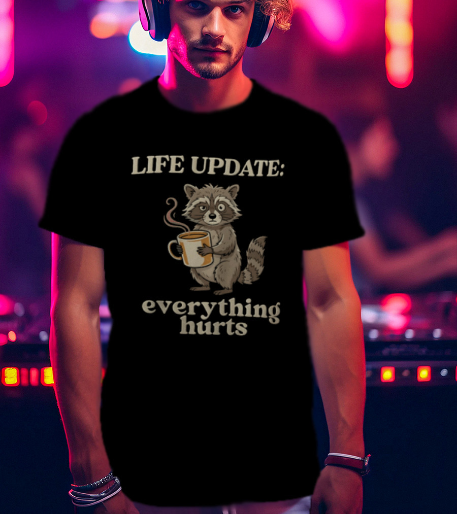 Life Update Everything Hurts Coffee Raccoon T-Shirt