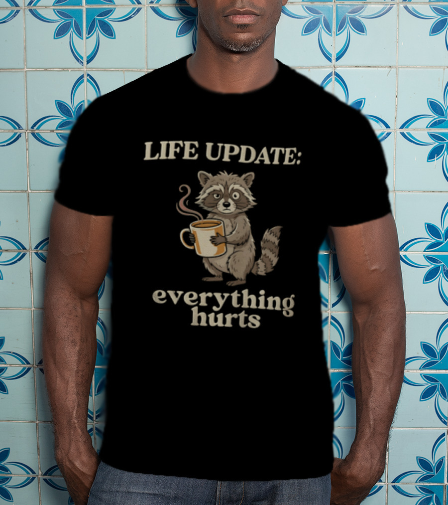 Life Update Everything Hurts Coffee Raccoon T-Shirt