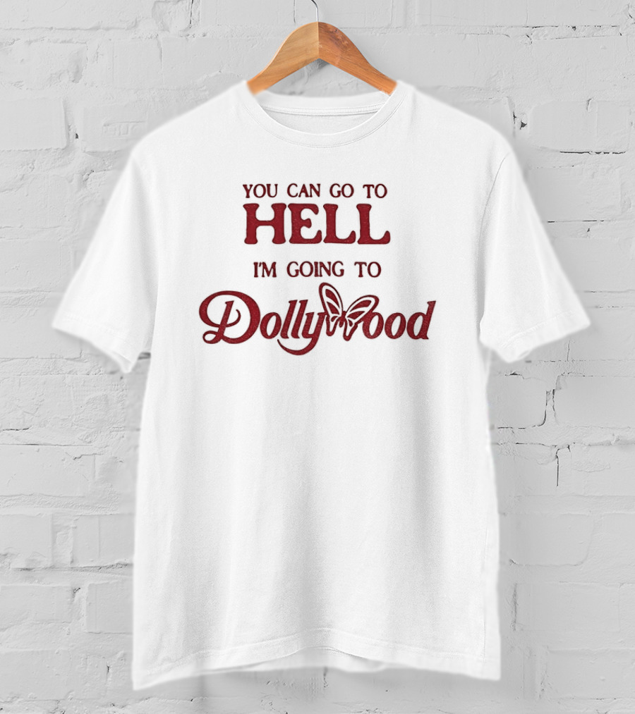 You Can Go To Hell I'm Going To Dollywood Amusement Park Fun Adventure T-Shirt