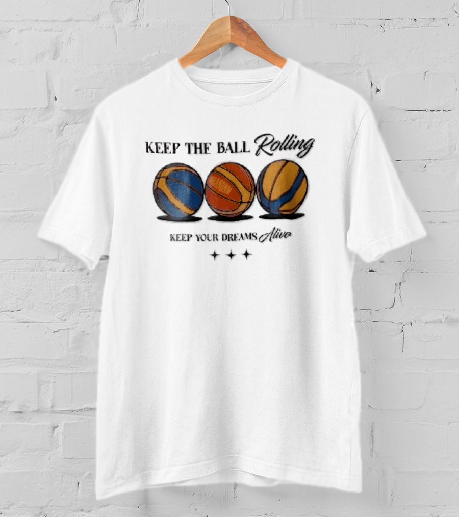 Keep The Ball Rolling Brandnm Your Dreams Alive Three Colorful Basketballs Stars T-Shirt