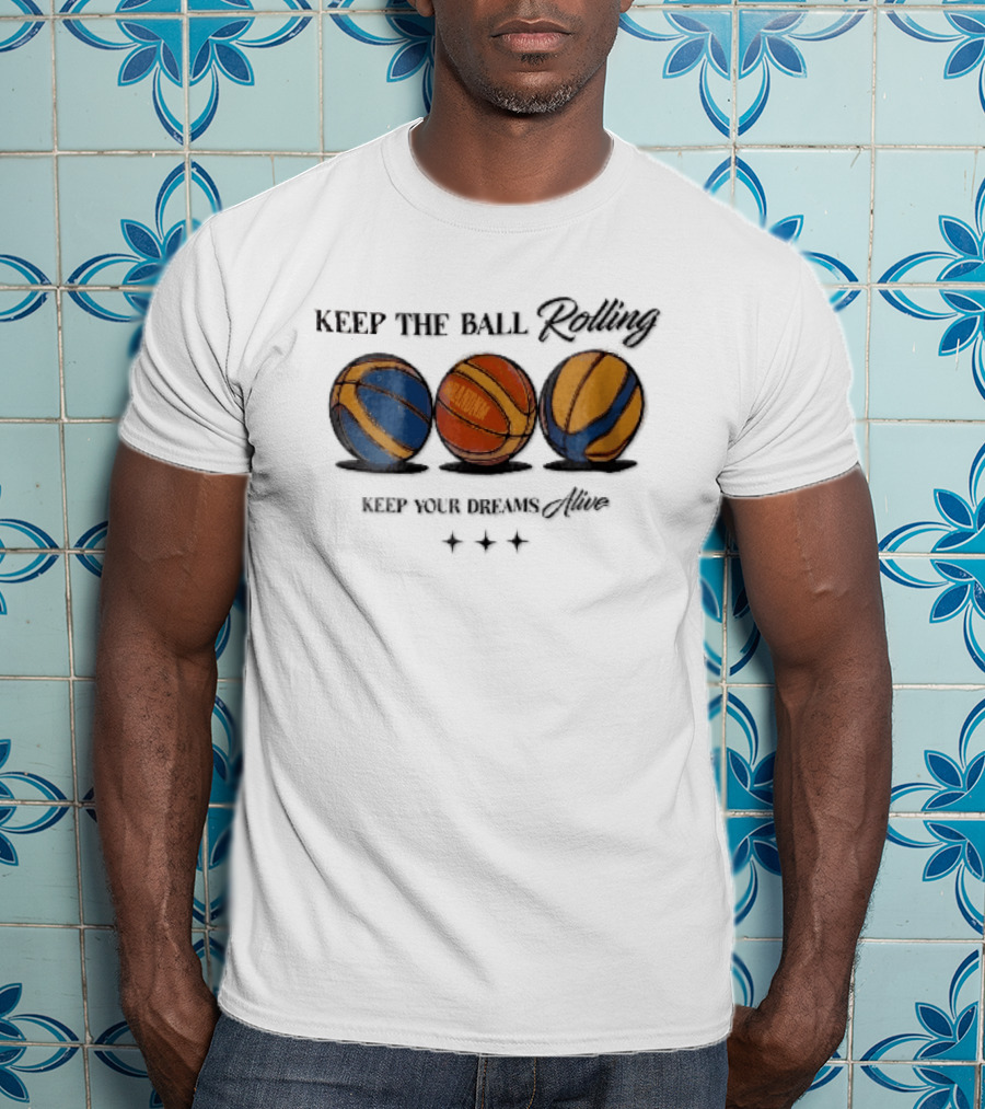 Keep The Ball Rolling Brandnm Your Dreams Alive Three Colorful Basketballs Stars T-Shirt
