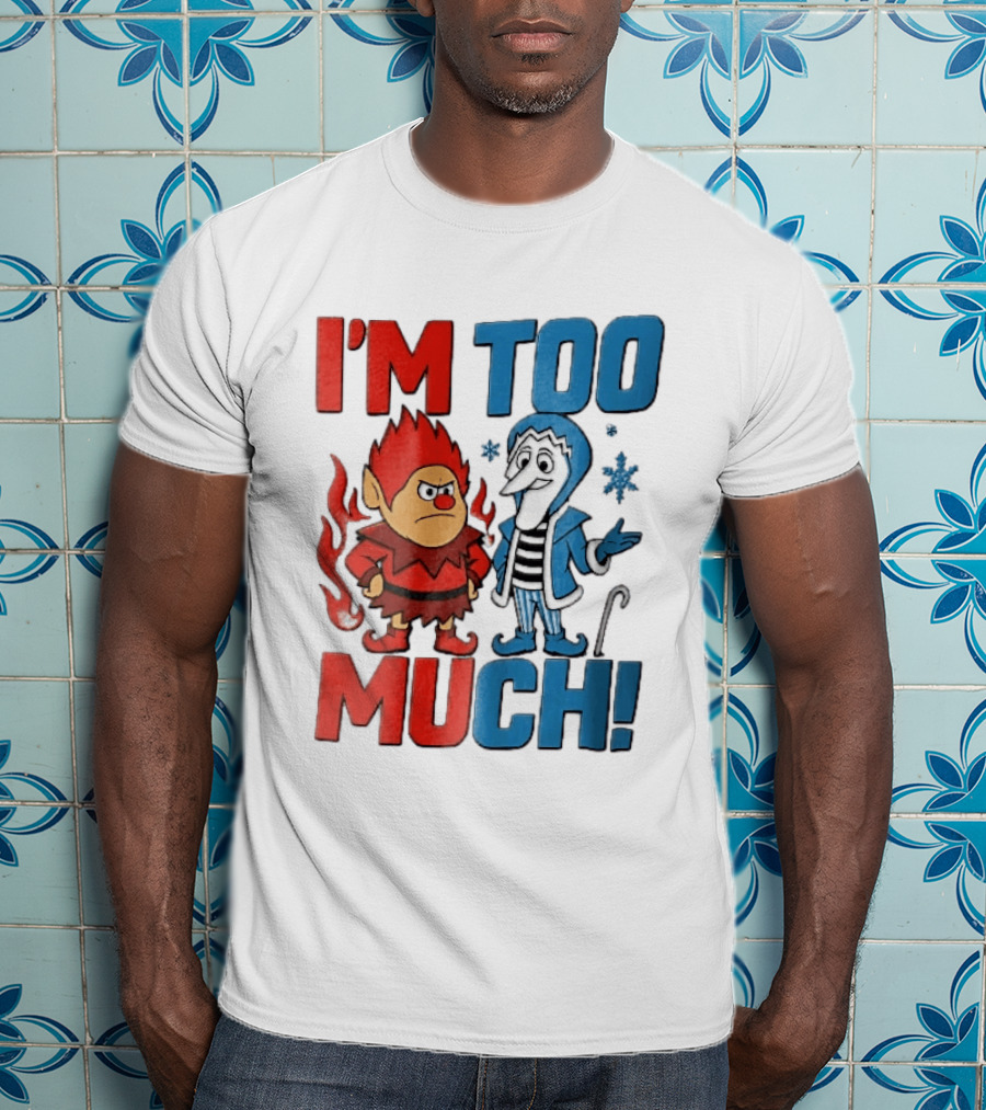 I'm Too Much Heat Miser Snow Miser Cartoon Characters Snowflakes T-Shirt