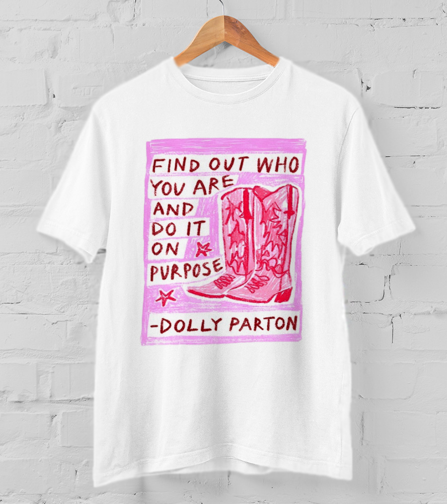 Find Out Who You Are And Do It On Purpose Cowboy Boots Dolly Parton T-Shirt