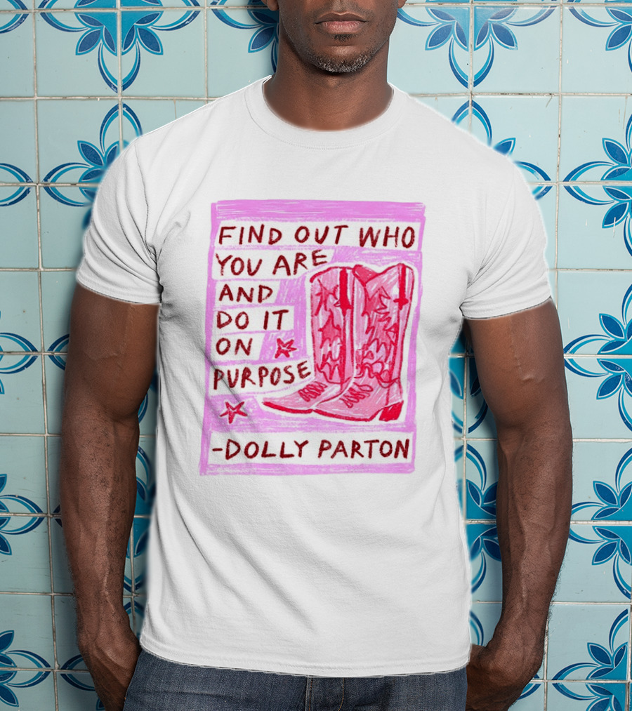 Find Out Who You Are And Do It On Purpose Cowboy Boots Dolly Parton T-Shirt
