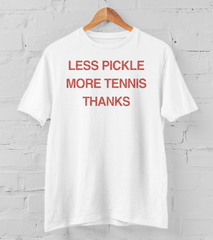 Less Pickle More Tennis Thanks T-Shirt